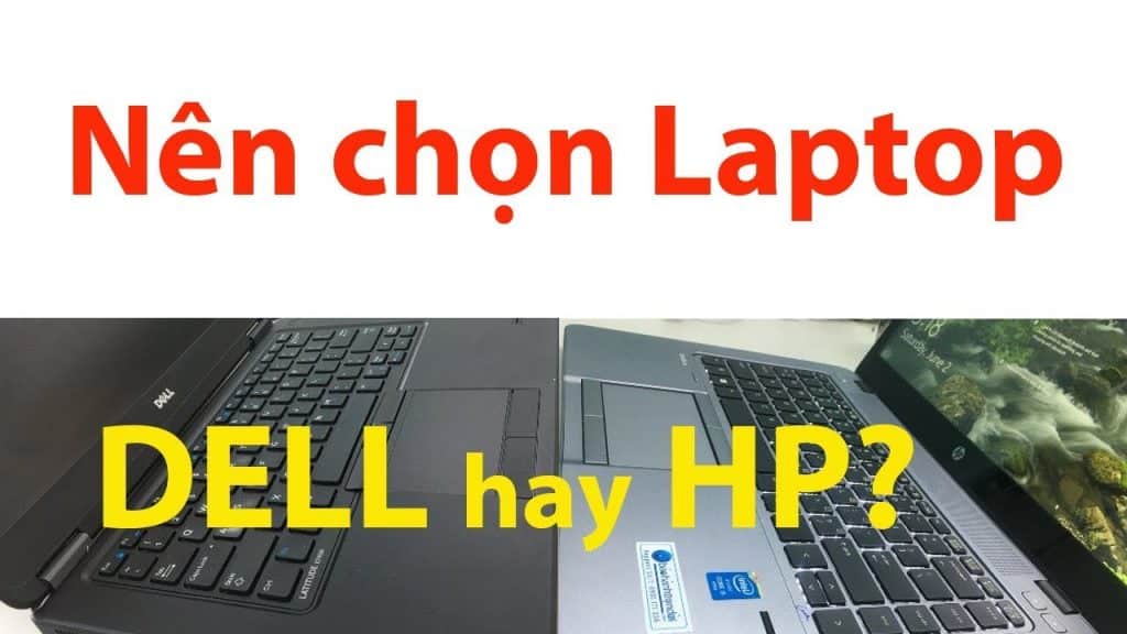 Nên mua laptop HP hay Dell